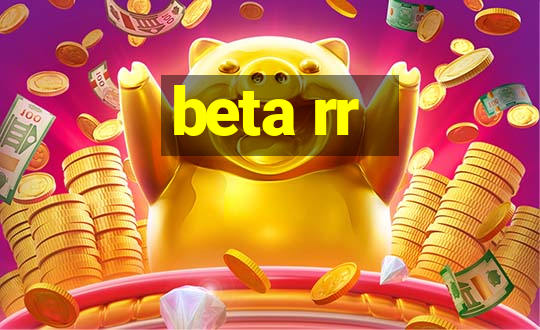 beta rr