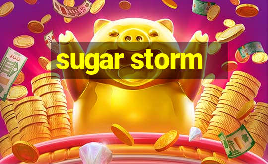 sugar storm