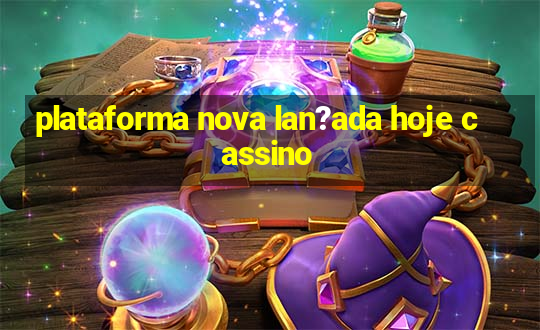 plataforma nova lan?ada hoje cassino