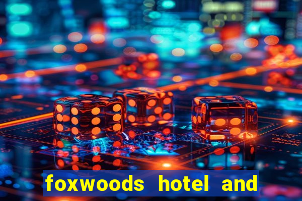 foxwoods hotel and casino in connecticut