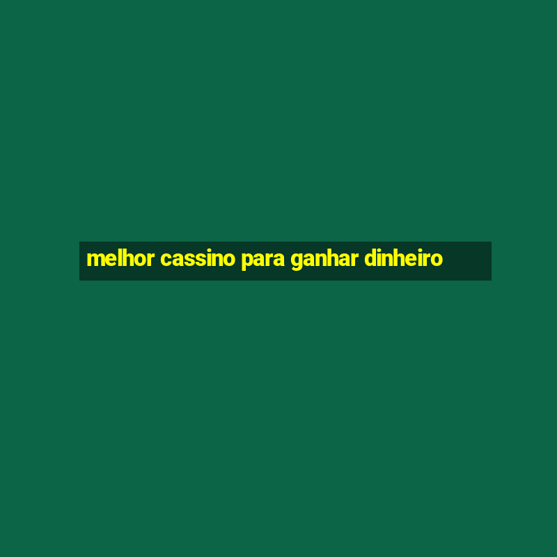 melhor cassino para ganhar dinheiro