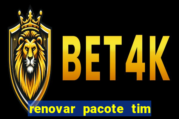 renovar pacote tim beta antes do prazo