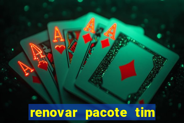 renovar pacote tim beta antes do prazo