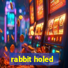 rabbit holed