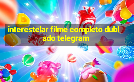 interestelar filme completo dublado telegram