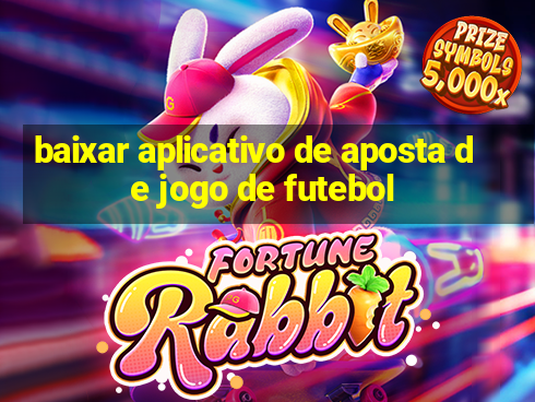 baixar aplicativo de aposta de jogo de futebol