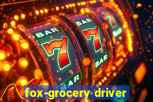 fox-grocery driver