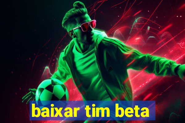 baixar tim beta