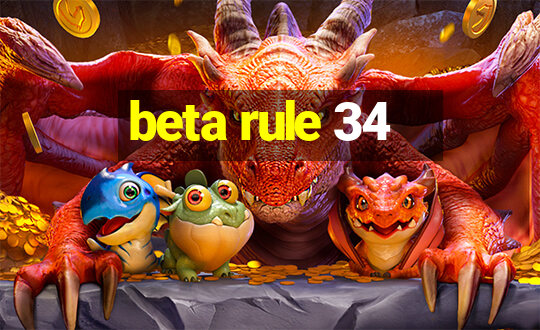 beta rule 34