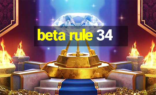 beta rule 34