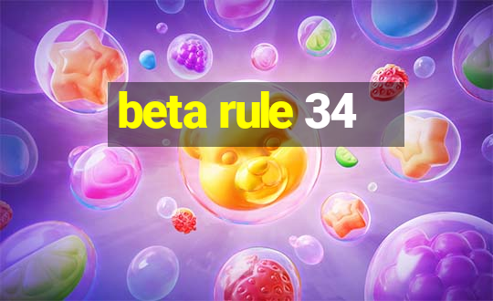 beta rule 34