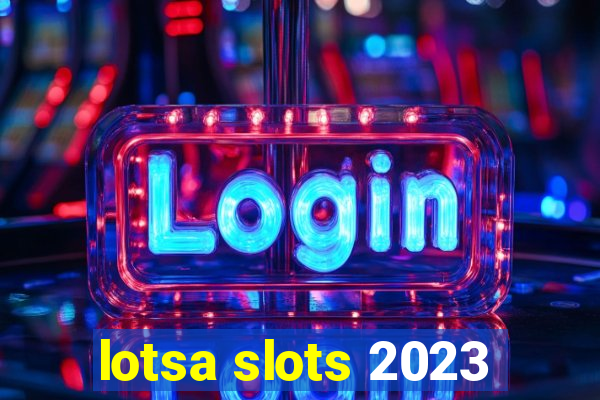 lotsa slots 2023