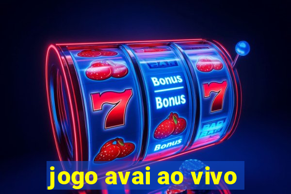 jogo avai ao vivo