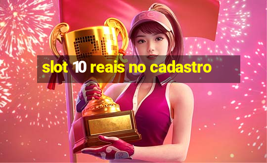 slot 10 reais no cadastro