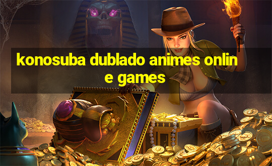 konosuba dublado animes online games