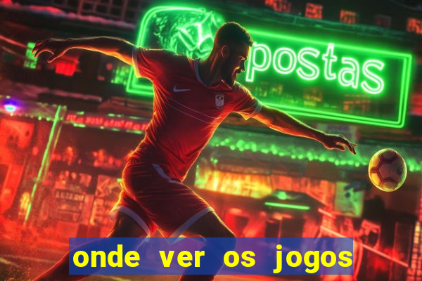 onde ver os jogos do brasileir?o