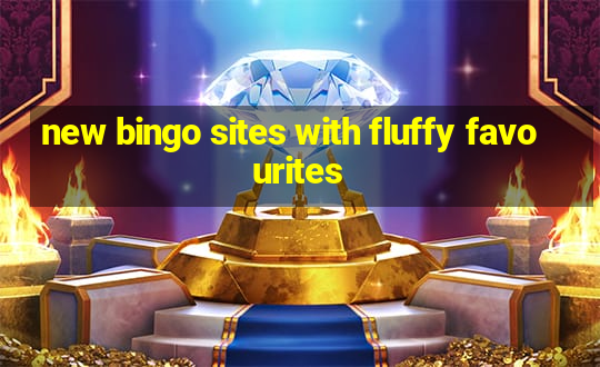 new bingo sites with fluffy favourites