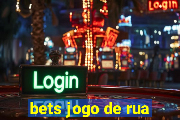 bets jogo de rua