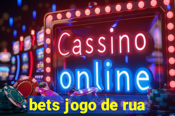 bets jogo de rua