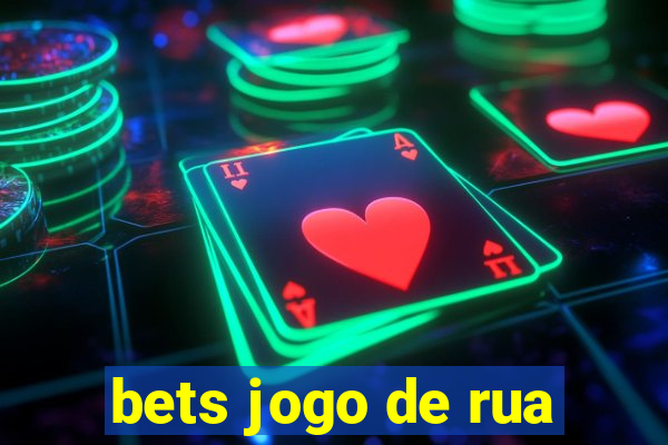 bets jogo de rua