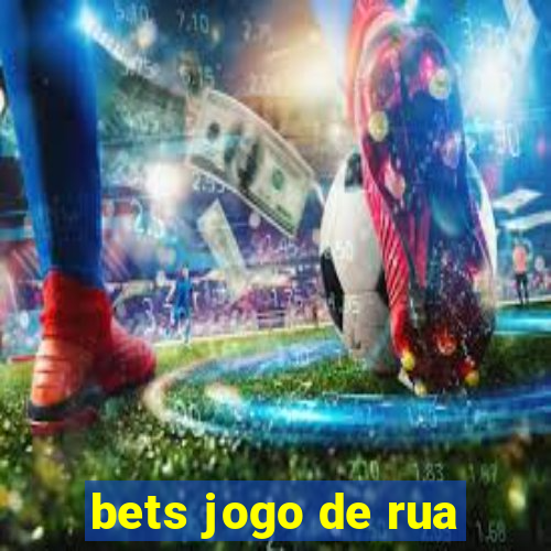 bets jogo de rua