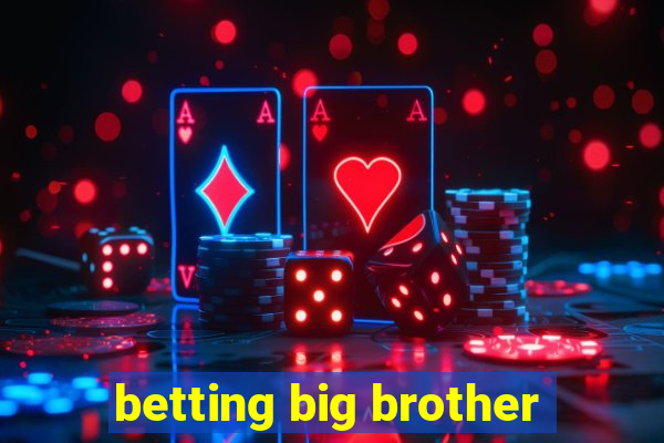 betting big brother