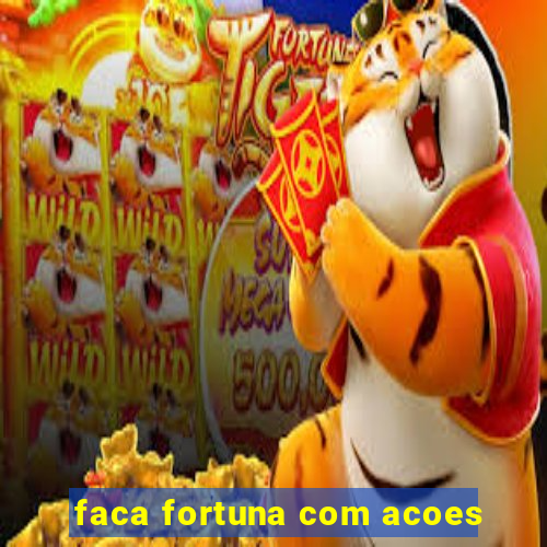 faca fortuna com acoes