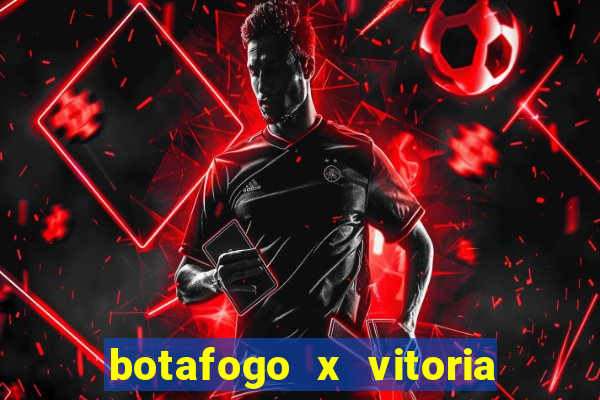 botafogo x vitoria onde assistir