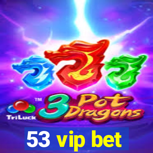 53 vip bet