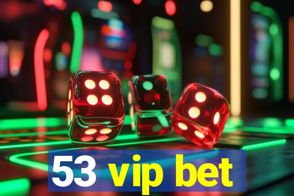 53 vip bet