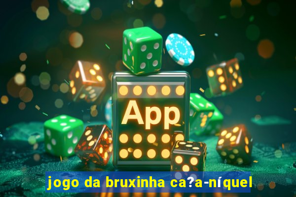 jogo da bruxinha ca?a-níquel