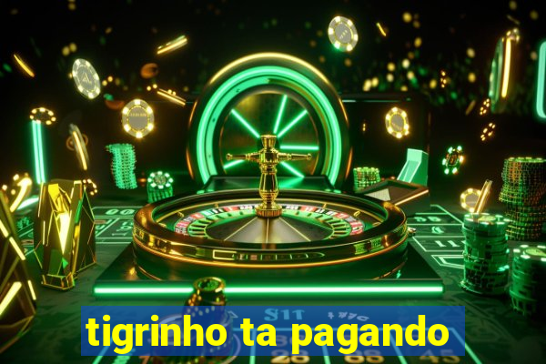 tigrinho ta pagando