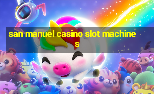 san manuel casino slot machines