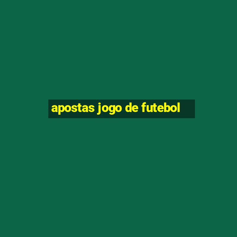 apostas jogo de futebol