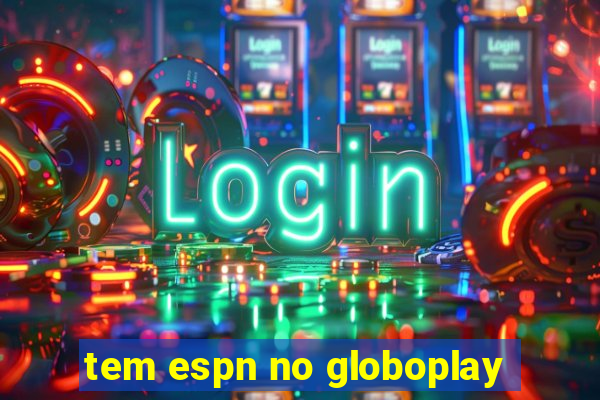 tem espn no globoplay