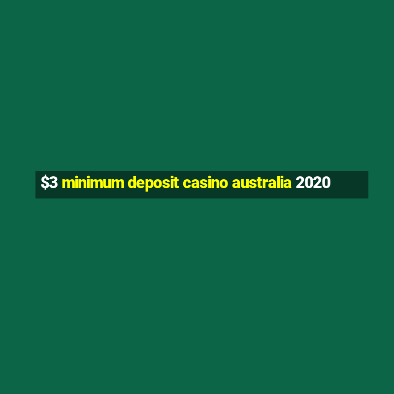 $3 minimum deposit casino australia 2020