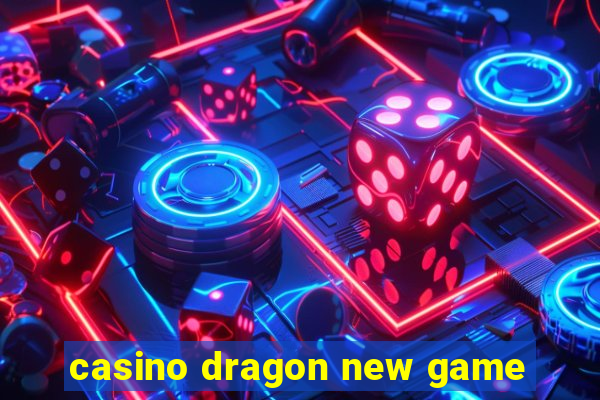 casino dragon new game