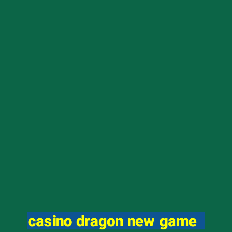 casino dragon new game