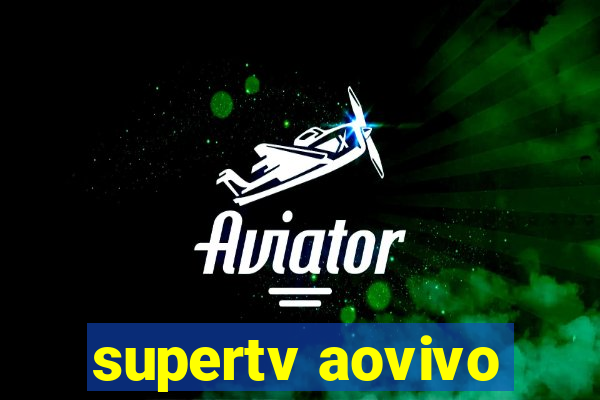 supertv aovivo