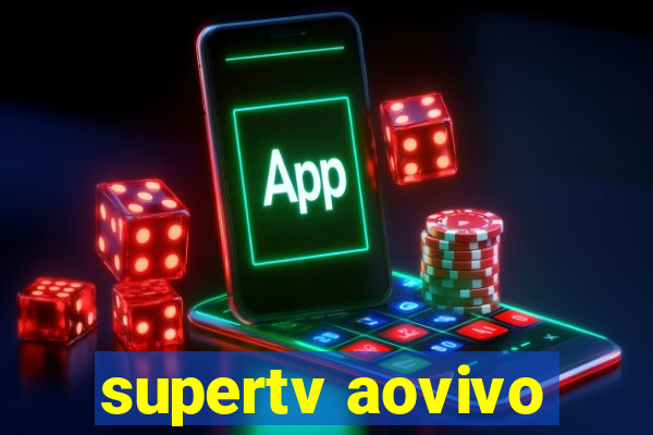 supertv aovivo