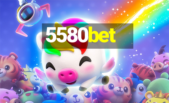 5580bet