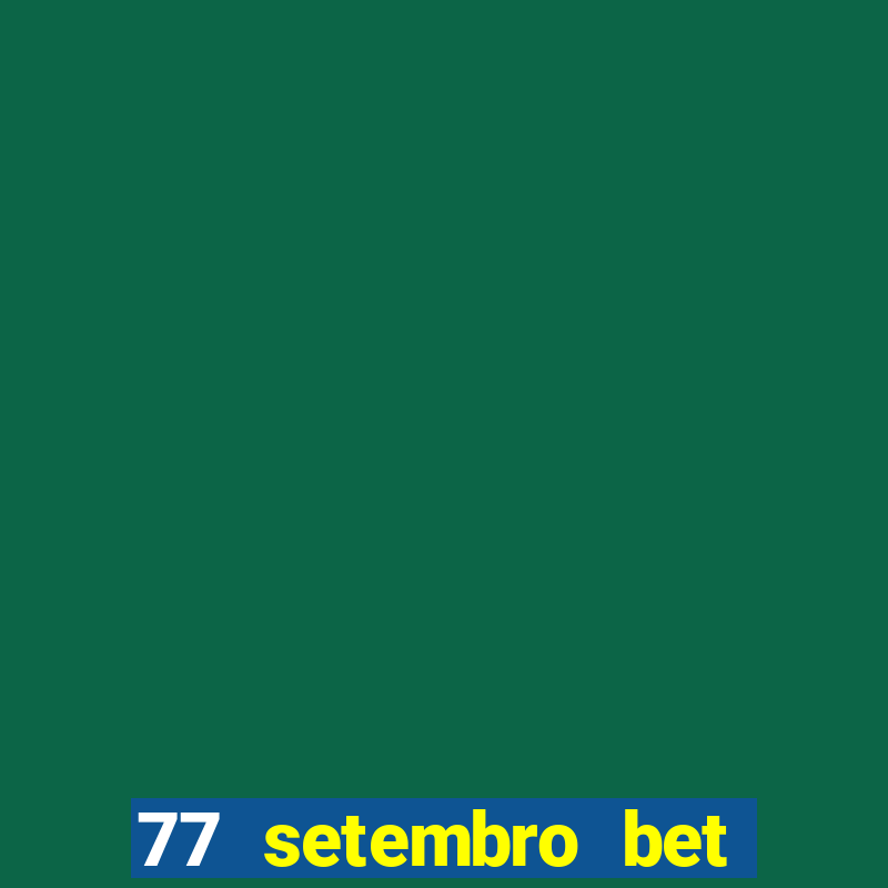 77 setembro bet com é confiável