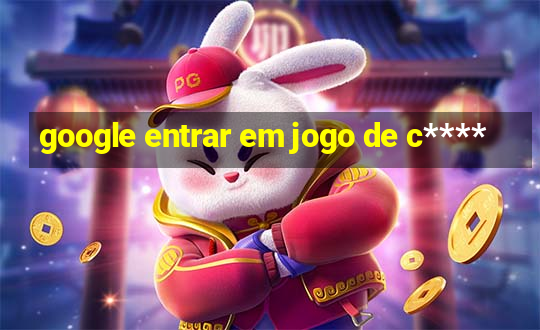 google entrar em jogo de c****