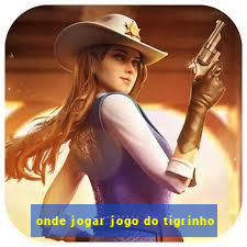 onde jogar jogo do tigrinho