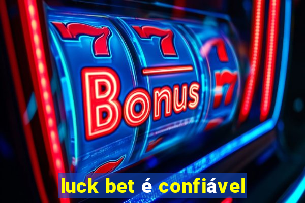 luck bet é confiável