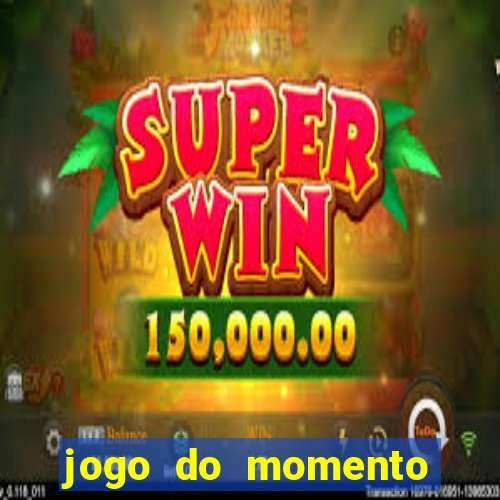 jogo do momento para ganhar dinheiro