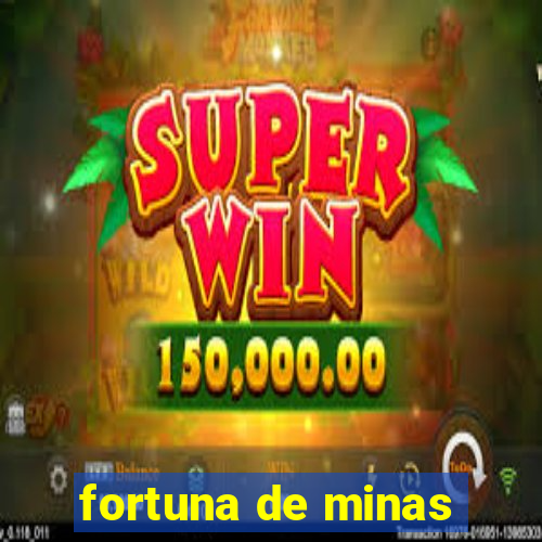 fortuna de minas