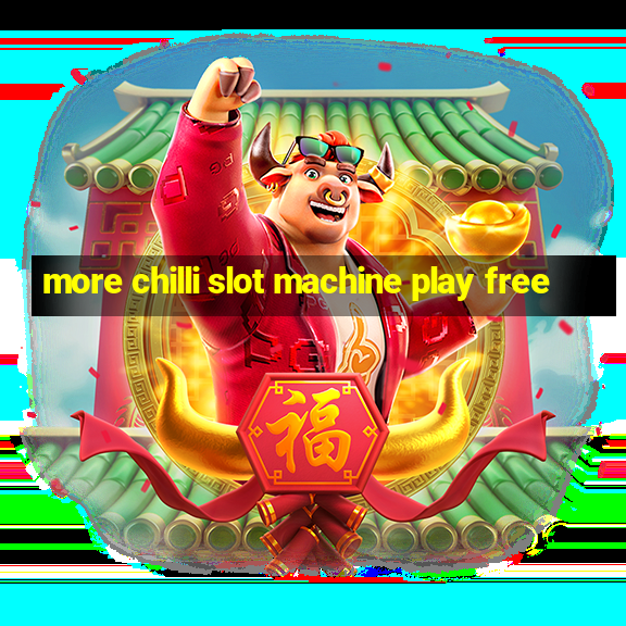 more chilli slot machine play free