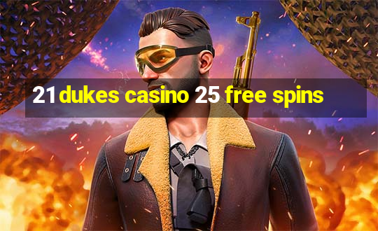 21 dukes casino 25 free spins