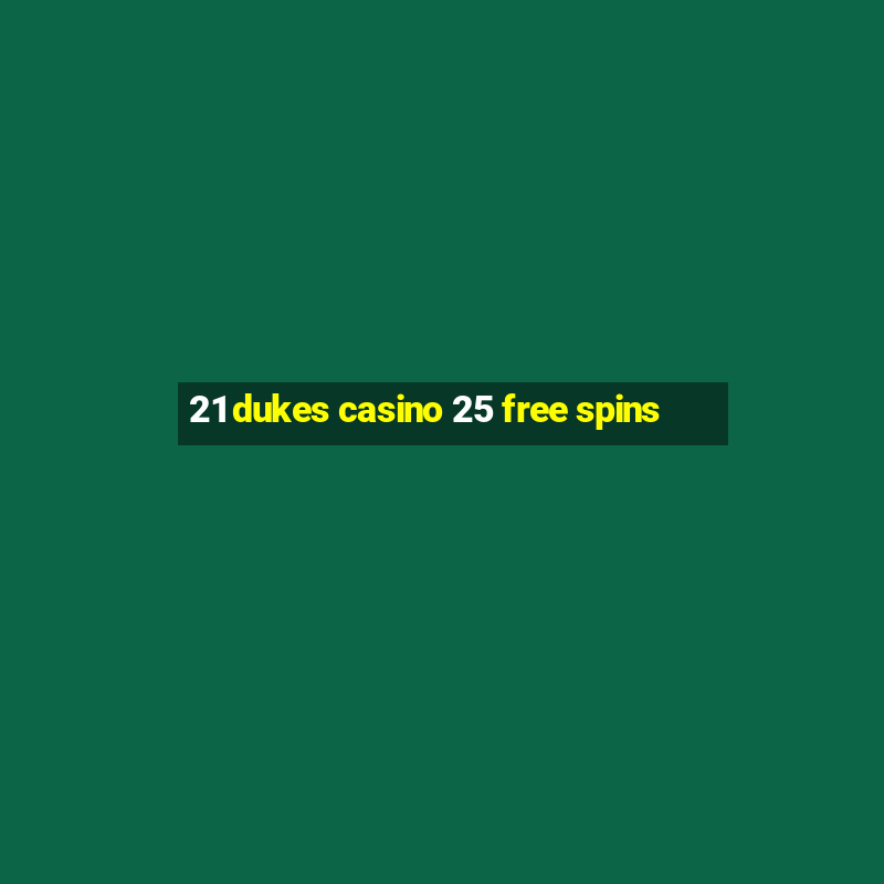 21 dukes casino 25 free spins